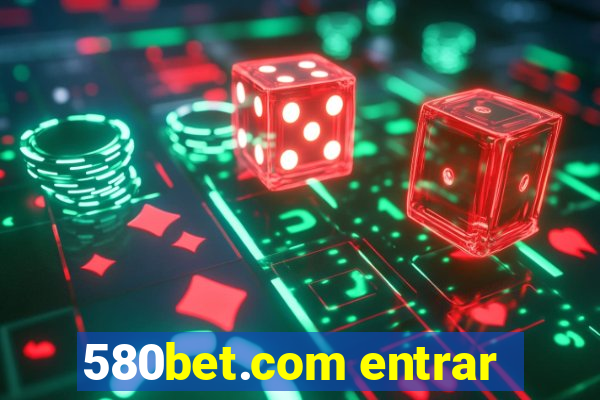 580bet.com entrar